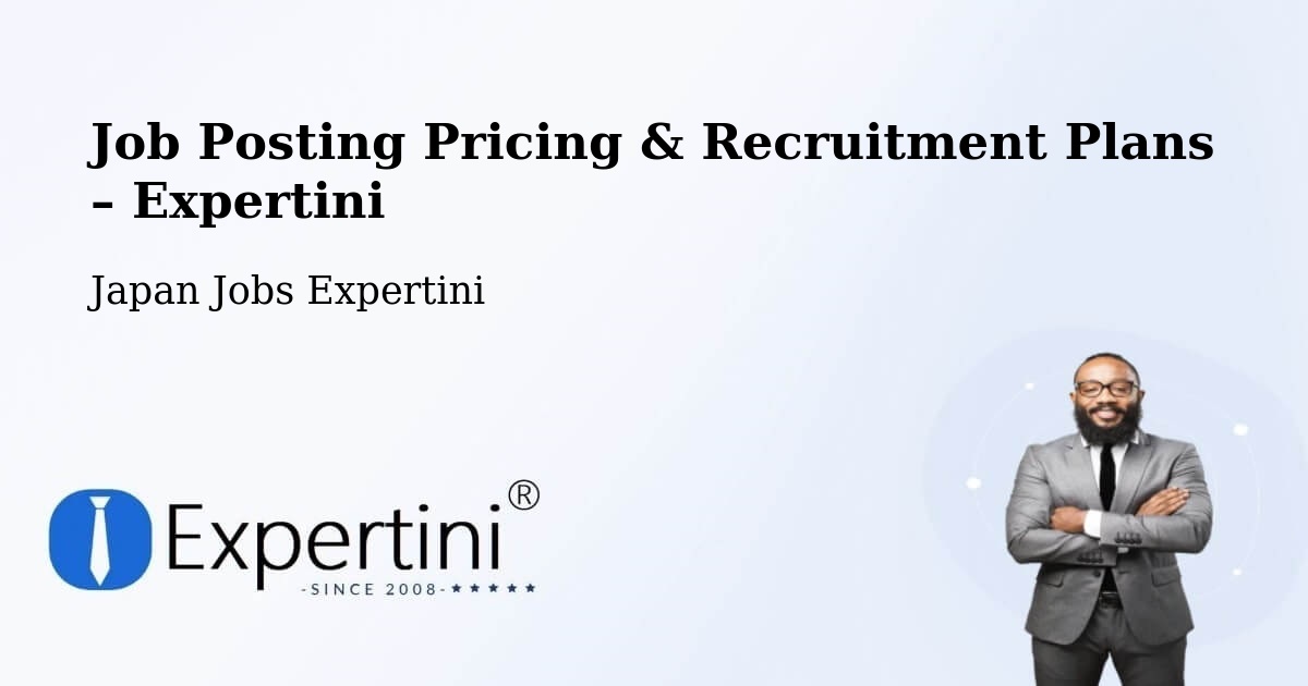 Job Posting Pricing & Recruitment Plans – Iwakura Shi - Iwakura Shi, Japan Jobs Expertini